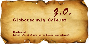 Globotschnig Orfeusz névjegykártya